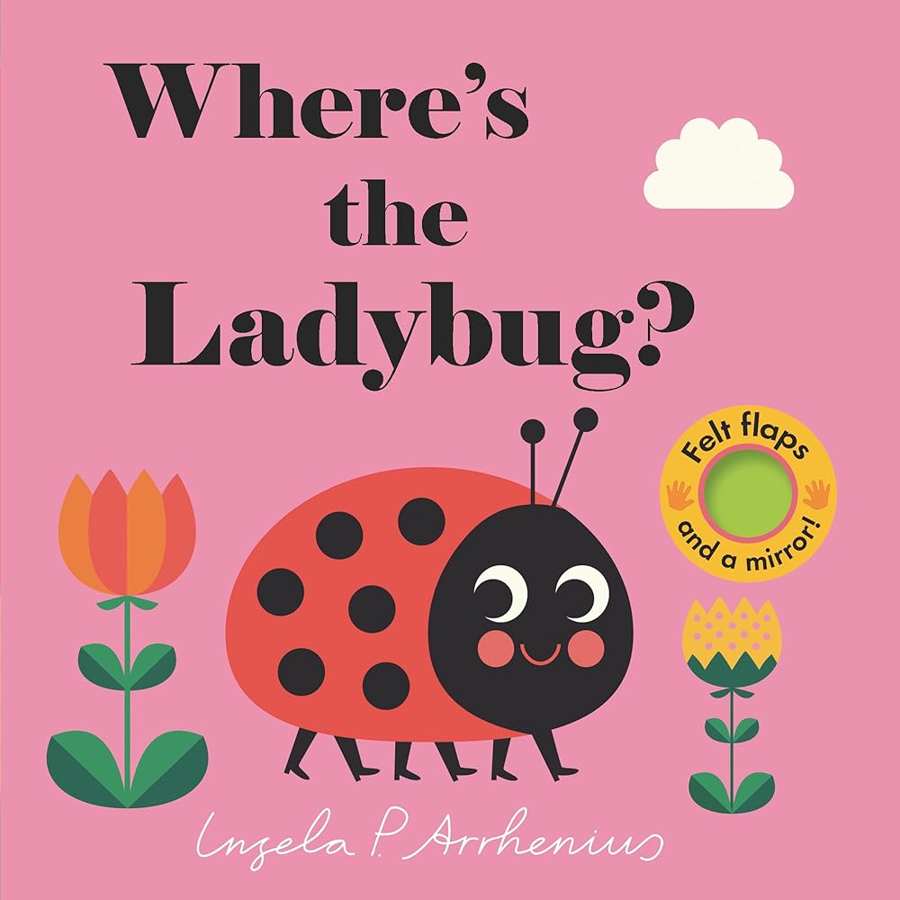 Where's the Ladybug?: (An Interactive, Sensory Lift-the-Flap Book with Felt Flaps and a Mirror for Babies & Toddlers. Friendly Bugs & Insects Include a Caterpillar, Snail, & Ant.) cover image