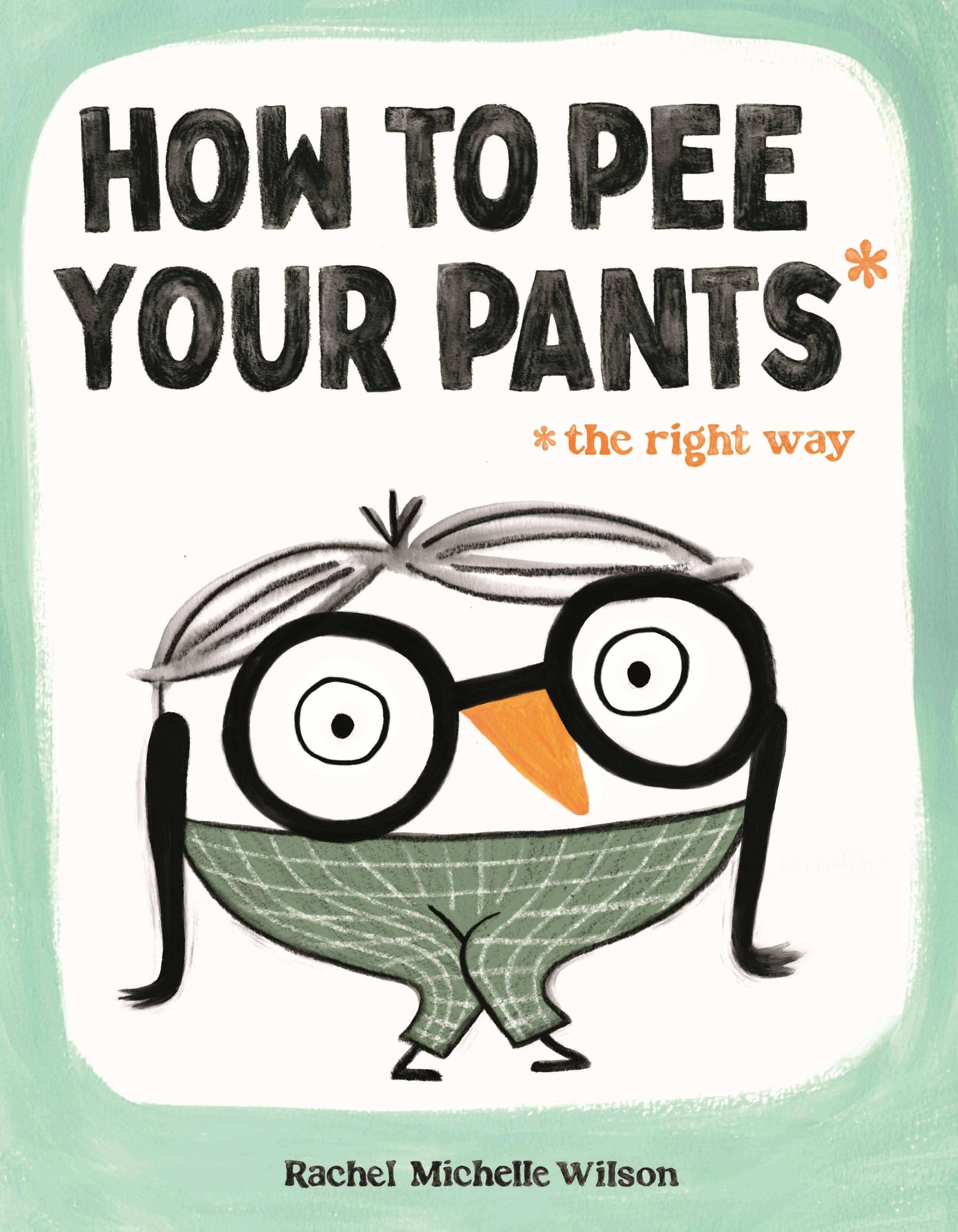 How To Pee Your Pants* The Right Way