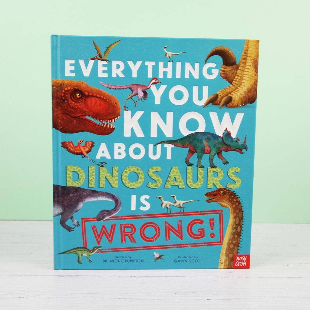 Everything You Know About Dinosaurs Is Wrong!